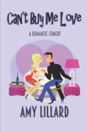 Can't Buy Me Love: A Romantic Comedy di Amy Lillard edito da Createspace
