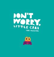 Don't Worry, Little Crab di Chris Haughton edito da CANDLEWICK BOOKS