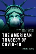 The American Tragedy Of COVID-19 di Naomi Zack edito da Rowman & Littlefield