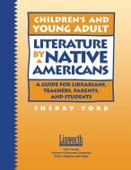 Children's and Young Adult Literature by Native Americans di Sherry York edito da Linworth