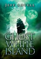 Ghost Of White Island di Jeff Lovell edito da Totalrecall Publications