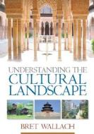 Understanding the Cultural Landscape di Bret Wallach edito da Guilford Press