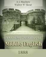 A Concise Dictionary of Middle English (1888) di A. L. Mayhew, Walter W. Skeat edito da Book Jungle