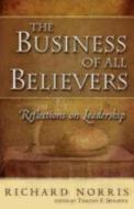 The Business of All Believers: Reflections on Leadership di Richard Norris edito da SEABURY BOOKS