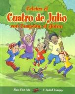 Celebra El Cuatro de Julio Con Campeon, El Gloton = Celebrate the Fourth of July with Champ the Scamp di Alma Flor Ada, F. Isabel Campoy edito da Alfaguara