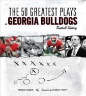 The 50 Greatest Plays In Georgia Bulldogs Football History di Patrick Garbin edito da Triumph Books (IL)