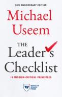 The Leader's Checklist,10th Anniversary Edition: 17 Mission-Critical Principles di Michael Useem edito da WHARTON SCHOOL PR