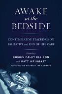 Awake at the Bedside di Koshin Paley Ellison, Matt Weingast edito da Wisdom Publications,U.S.