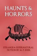 Haunts & Horrors di M. P. Shiel edito da Coachwhip Publications