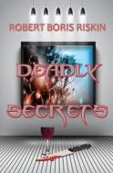 Deadly Secrets di Robert Boris Riskin edito da Black Opal Books