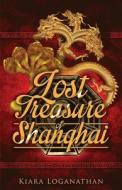 Lost Treasure Of Shanghai di Kiara Loganathan edito da Tate Publishing & Enterprises
