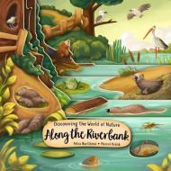 Discovering The World Of Nature Along The Riverbank di Petra Bartikova edito da Fox Chapel Publishing