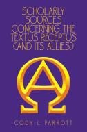 Scholarly Sources Concerning the Textus Receptus (And Its Allies) di Cody L. Parrott edito da XLIBRIS US