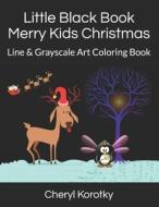 LITTLE BLACK BOOK MERRY KIDS CHRISTMAS: di CHERYL KOROTKY edito da LIGHTNING SOURCE UK LTD