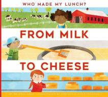 From Milk to Cheese di Bridget Heos edito da AMICUS