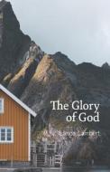 The Glory of God: Reflections from Exodus 33 di Lance Lambert edito da LIGHTNING SOURCE INC