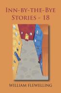 Inn-by-the-bye Stories - 18 di William Flewelling edito da Authorhouse