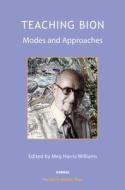 Teaching Bion: Models and Approaches edito da Karnac Books