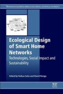 Ecological Design of Smart Home Networks: Technologies, Social Impact and Sustainability di N. Saito, D. Menga edito da WOODHEAD PUB