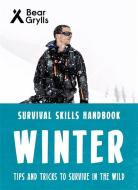 Bear Grylls Survival Skills: Winter di Bear Grylls edito da Bonnier Zaffre