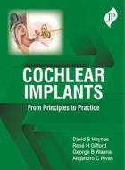 Cochlear Implants di David S Haynes, Rene H Gifford, George B Wanna, Alejandro C Rivas edito da Jaypee Brothers Medical Publishers