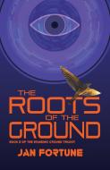 The Roots of the Ground di Jan Fortune edito da Cinnamon Press