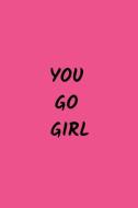 You Go Girl: Novelty Gifts - Lined Notebook Journal (6 X 9) di Eagle Publishers edito da INDEPENDENTLY PUBLISHED