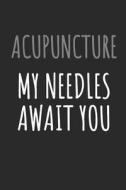 Acupuncture My Needles Await You: Blank Lined Notebook di Mark On Dark edito da INDEPENDENTLY PUBLISHED