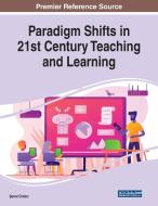 Paradigm Shifts In 21st Century Teaching And Learning edito da Igi Global