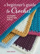 A Beginner's Guide To Crochet di Nicki Trench edito da Ryland, Peters & Small Ltd