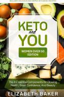 Keto and You (Women Over 50 Edition) di Elizabeth Baker edito da Grow Rich LTD