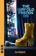 The Way Old Friends Do di Ian Hallard edito da Nick Hern Books