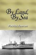 By Land, By Sea di Patrick Feenan edito da Esteemworld Publications