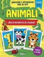Animali - Libro di matematica da colorare. Addizioni e Sottrazioni: Esercizi di matematica per la 1a e 2a classe elementare di Gameplay Publishing edito da LIGHTNING SOURCE INC