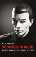 Sound Of The Machine di Karl Bartos edito da Omnibus Press
