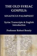 The Old Syriac Gospels - Sinaiticus Palimpsest di Robert L. Bensly, J. Rendel Harris, F. C. Burkitt edito da Independently Published