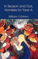 In Season and Out, Homilies for Year A di William Grimm edito da ATF Asia