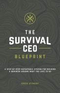 The Survival CEO Blueprint di Creek Stewart edito da DROPSToNE Press LLC