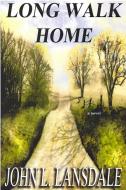 Long Walk Home: A Novel di JOHN L. LANSDALE edito da Lightning Source Uk Ltd