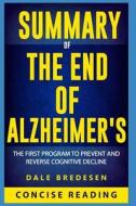 SUMMARY OF THE END OF ALZHEIME di Concise Reading edito da INDEPENDENTLY PUBLISHED