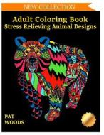 Adult Coloring Book: Stress Relieving Animal Designs di Pat Woods edito da Createspace Independent Publishing Platform