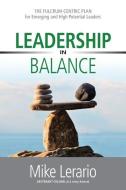 Leadership in Balance: THE FULCRUM-CENTRIC PLAN for Emerging and High Potential Leaders di Mike Lerario edito da HASMARK PUB
