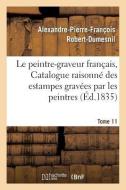 Le Peintre-graveur Francais, Ou Catalogue Raisonne Des Estampes Gravees Par Les Tome 11 di ROBERT-DUMESNIL-A-P-F edito da Hachette Livre - BNF