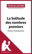 Ebook La Solitude des nombres premiers de Paolo Giordano (Fiche de lecture) di lePetitLitteraire, Audrey Millot edito da lePetitLitteraire.fr