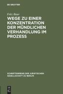 Wege zu einer Konzentration der mündlichen Verhandlung im Prozeß di Fritz Baur edito da De Gruyter