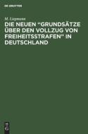 Die Neuen "Grunds Tze Ber Den Vollzug Von Freiheitsstrafen" in Deutschland: [Referat] di Moritz Liepmann edito da Walter de Gruyter