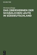 Das Übersiebnen der schädlichen Leute in Süddeutschland di Hermann Knapp edito da De Gruyter