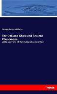 The Oakland Ghost and Ancient Phenomena di Thomas Brownell Clarke edito da hansebooks