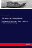 The American Cotton Spinner di Robert H. Baird edito da hansebooks