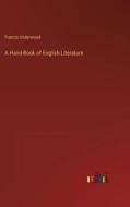 A Hand-Book of English Literature di Francis Underwood edito da Outlook Verlag
